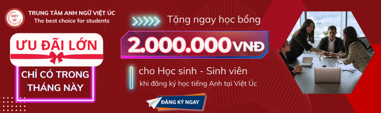 Tặng ngay học bổng 2.000.000 cho HSSV khi đăng ký học tiếng Anh.  Chỉ có trong tháng này tại Việt Úc