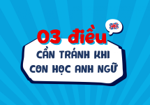 Để con vui học Anh ngữ, cần tránh 3 điều này!
